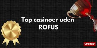 Bedste casino uden ROFUS - Find din spiloplevelse uden begrænsninger
